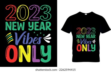 2023 good vibes only vector t-shirt design. Happy new year t-shirt design. Can be used for Print mugs, sticker designs, greeting cards, posters, bags, and t-shirts.