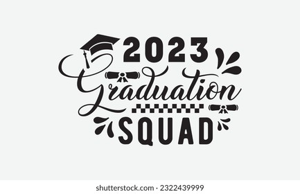 2023 graduation squad svg, Graduation SVG , Class of 2023 Graduation SVG Bundle, Graduation cap svg, T shirt Calligraphy phrase for Christmas, Hand drawn lettering for Xmas greetings cards, invitation svg
