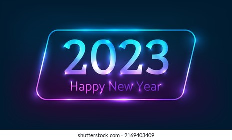 2023 Happy New Year neon background. Neon rounded parallelogram frame with shining effects for Christmas holiday greeting card, flyers or posters. Vector illustration