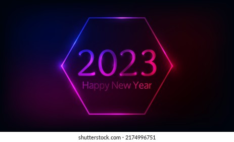 2023 Happy New Year neon background. Neon hexagon frame with shining effects for Christmas holiday greeting card, flyers or posters. Vector illustration