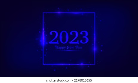 2023 Happy New Year neon background. Neon square frame with shining effects and sparkles for Christmas holiday greeting card, flyers or posters. Vector illustration