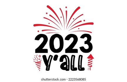 2023 Y’all - Happy New Year SVG Design, Handmade calligraphy vector illustration, Illustration for prints on t-shirt and bags, posters