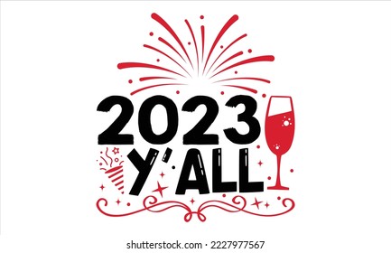 2023 Y’all  - Happy New Year  T shirt Design, Hand drawn vintage illustration with hand-lettering and decoration elements, Cut Files for Cricut Svg, Digital Download