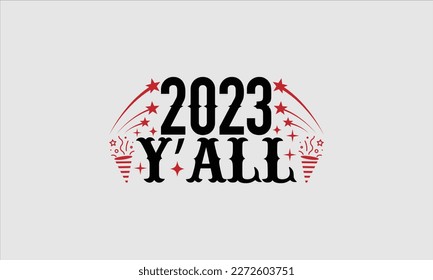 2023 y’all- Happy New Year t shirt Design, Hand drawn vintage hand lettering, greeting card template with typography text, Isolated on white background, EPS  svg