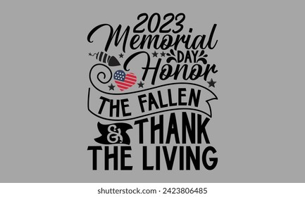2023 Memorial Day Honor The Fallen  Thank The Living- Memorial Day t- shirt design, Hand drawn lettering phrase for Cutting Machine, Silhouette Cameo, Cricut, greeting card template with typography t