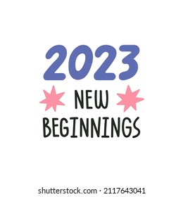 2023 New Beginnings hand drawn lettering. Vector illustration with quote can be used in banner, social media, greeting card, web or typographic design. New Year, new hopes and expectations concept.