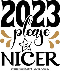 2023 please be nicer Shirt Print Template