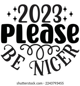 2023 please be nicer t shirt design