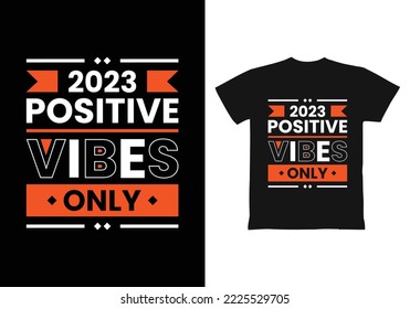 2023 Positive vibes only modern inspirational quotes t shirt design for fashion apparel printing. Suitable for totebags, stickers, mug, hat, and merchandise