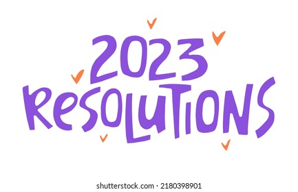 2023 resolutions - hand-drawn quote. Creative lettering illustration.