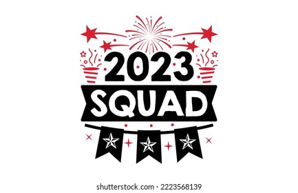2023 Squad - Happy New Year SVG Design, Hand drawn lettering phrase isolated on white background, Calligraphy T-shirt design, EPS, SVG Files for Cutting, bag, cups, card svg