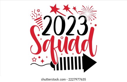 2023 Squad - Happy New Year  T shirt Design, Hand drawn vintage illustration with hand-lettering and decoration elements, Cut Files for Cricut Svg, Digital Download