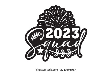 2023 squad svg, Happy new year svg, Happy new year 2023 t shirt design And svg cut files and Stickers, New Year Stickers quotes t shirt designs, new year hand lettering typography vector illustration 