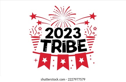 2023 Tribe  - Happy New Year  T shirt Design, Hand drawn vintage illustration with hand-lettering and decoration elements, Cut Files for Cricut Svg, Digital Download