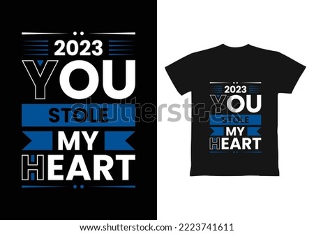 2023 You stole my heart modern inspirational quotes t shirt design for fashion apparel printing. Suitable for totebags, stickers, mug, hat, and merchandise