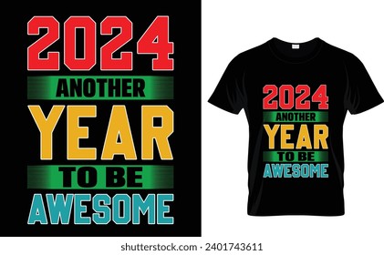 2024 Another  year to be  awesome   Typographic, vector ,Happy T Shirt Design. 