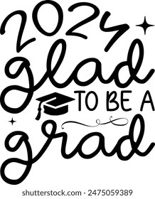 2024 glad to be a grad,Graduation quotes,Class of 2024 Graduation design 