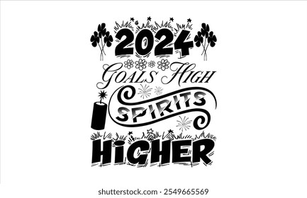 2024 Objetivos High Spirits Año Nuevo SuperiorDiseño de camisetas, citas de feliz año nuevo, diseño de camiseta de tipografía de año nuevo, Este año 2024 va a ser increíble Feliz Año Nuevo Diseño, Handmade calligr