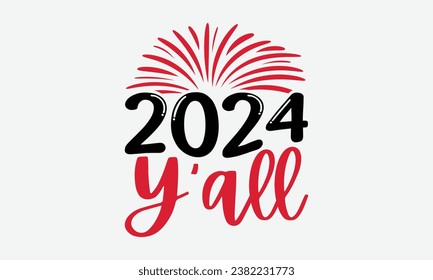 2024 Y’all - Happy New Year t shirt Design, New Year Sign, Illustration for prints on t-shirts, bags, posters, cards and Mug.