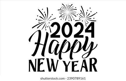 2024 Happy New Year  - Happy New Year t shirts design, Hand lettering inspirational quotes isolated on white background, For the design of postcards, Cutting Cricut and Silhouette, EPS 10