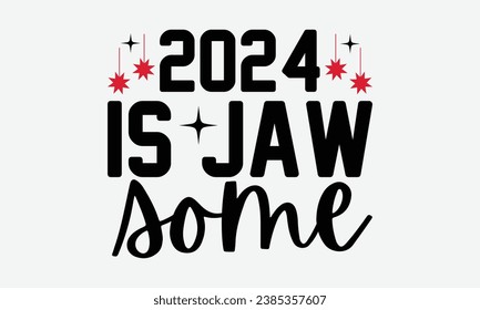 2024 Is Jaw Some- Happy New Year t shirt Design, Hand drawn lettering phrase, typography design, Instant Download, Ribbon, t Shirt, cut files,  Silhouette.
