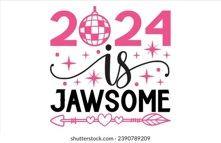 2024 Is Jawsome  - Happy New Year T Shirt Design, Hand lettering inspirational quotes isolated on white background, used for prints on bags, poster, banner, flyer and mug, pillows.