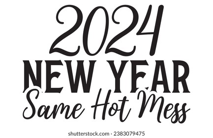  2024 New Year Same Hot Mess - Lettering design for greeting banners, Mouse Pads, Prints, Cards and Posters, Mugs, Notebooks, Floor Pillows and T-shirt prints design.

