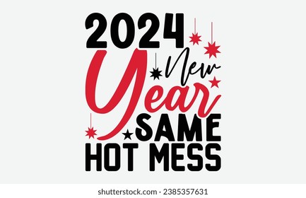 2024 New Year Same Hot Mess - Happy New Year t shirt Design, Hand drawn lettering phrase, typography design, Instant Download, Ribbon, t Shirt, cut files,  Silhouette.
