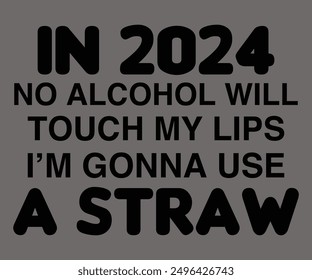 
In 2024 No Alcohol Will Touch My Lips I’m Gonna Use A Straw Svg,Says Svg,Christian Svg,Funny Svg,Cut File,Silhouette
