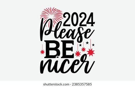 2024 Please Be Nicer - Happy New Year t shirt Design, Hand drawn lettering phrase, typography design, Instant Download, Ribbon, t Shirt, cut files,  Silhouette.