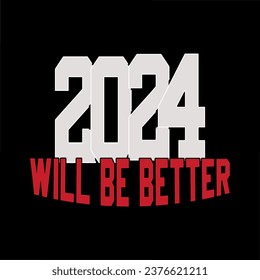 2024 Will Be Better. New Year T shirt Design