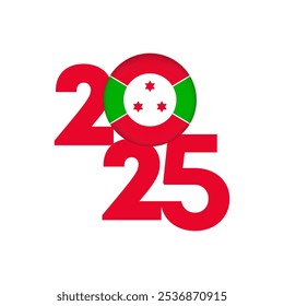 2025 banner with Burundi flag inside. Vector illustration.
