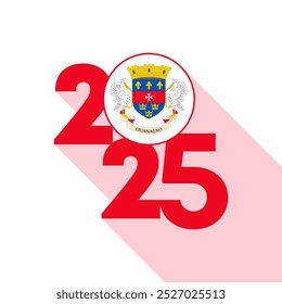 2025 banner with Saint Barthelemy flag inside. Vector illustration.