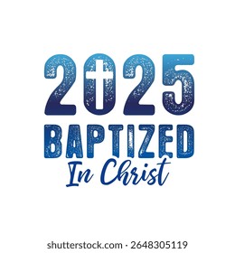 2025 Batizado em Cristo t-shirt projeto cristão. Batizado - palavra com cruz em 2025 números. Ilustração vetorial