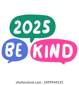 2025 be kind. Speech bubbles. Hand drawn illustration on white background.