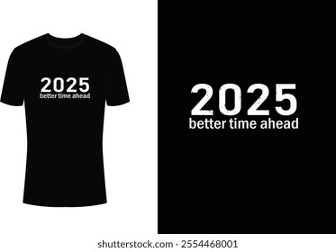 2025 Better time ahead typography t-shirt design