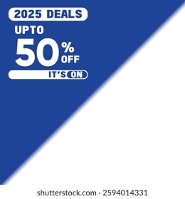 2025 deals up to 50% off its on with isolated blue and white background art, editable vector file for social media, commercial use