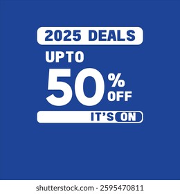 2025 deals up to 50% off its on with blue background, editable vector file for social media platoform and other commerce use, super deals for buyers