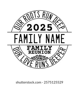 2025 family reunion our roots run deep our love runs deeper