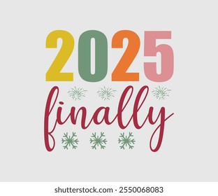 2025 Finally, Happy New Year Design, Handmade calligraphy vector illustration, Illustration for prints on t-shirt and bags, posters