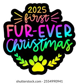 2025 first fur-ever christmas merry christmas colorful bright rainbow graphic design