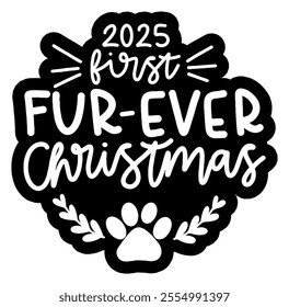 2025 first fur-ever christmas merry christmas black vector graphic design and cut file