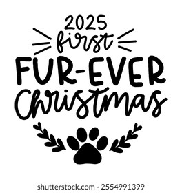 2025 first fur-ever christmas merry christmas black vector graphic design and cut file