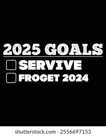 2025 goals survive forget 2024, Happy New Year 2025, Merry Christmas, kids great family apparel, years Eve Parties Cool funny, Year confetti graphic design, Year Eve nye small gift idea, family funny