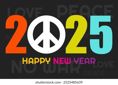 2025 greating card with peace sign. Peace. Love. No war. Happy peaceful new year. EPS10