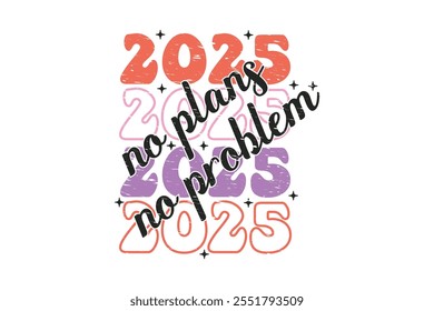 2025 No Plans No Problem Funny Sarcastic New Year Quote T shirt Design, New Year's Eve Quote, Happy New Year Clip Art