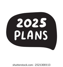 2025 plans. Speech bubble. Flat design. Hand drawn illustration on white background.