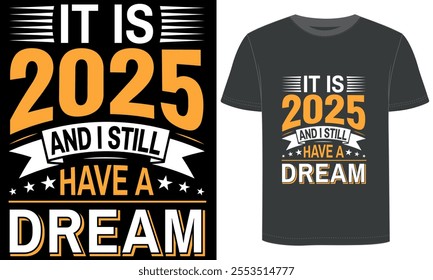 It Is 2025 And I Still Have A dream, t shirt design.