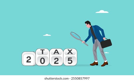 2025 tax, tax percentage policy each year, businessman uses a magnifying glass to observe changes in tax percentage in 2025