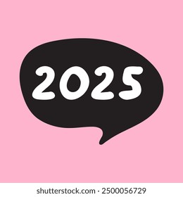 Año 2025. Burbuja de discurso negro sobre fondo rosa. Vector dibujado a mano ilustración.